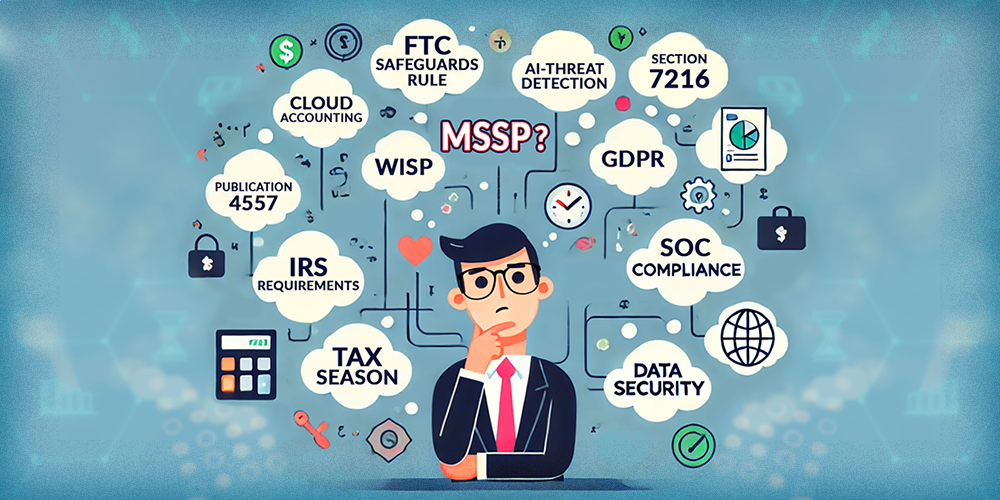 Learn how your accounting firm can pick the right MSSP to boost security, ensure compliance, and prepare for tax season in 2025.